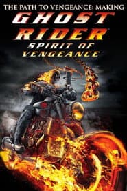 "The Path to Vengeance: Making 'Ghost Rider: Spirit of Vengeance'" poster